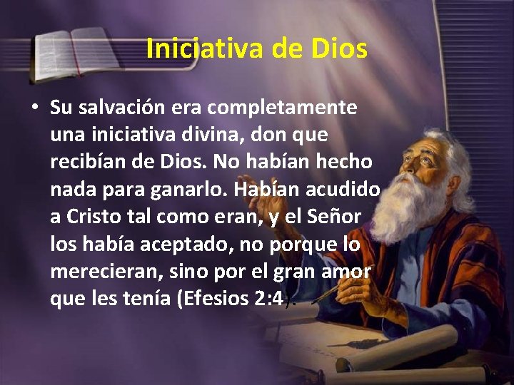 Iniciativa de Dios • Su salvación era completamente una iniciativa divina, don que recibían