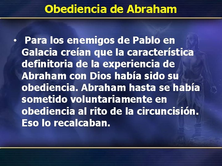 Obediencia de Abraham • Para los enemigos de Pablo en Galacia creían que la