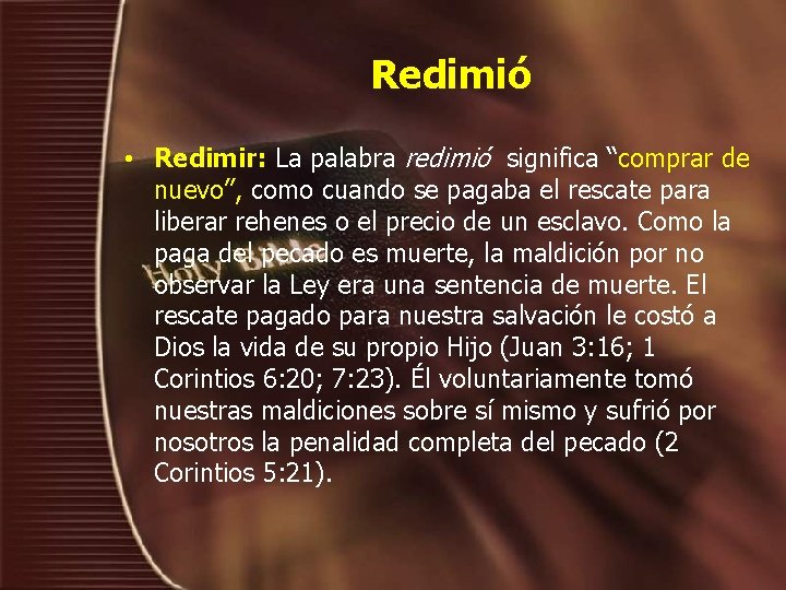 Redimió • Redimir: La palabra redimió significa “comprar de nuevo”, como cuando se pagaba