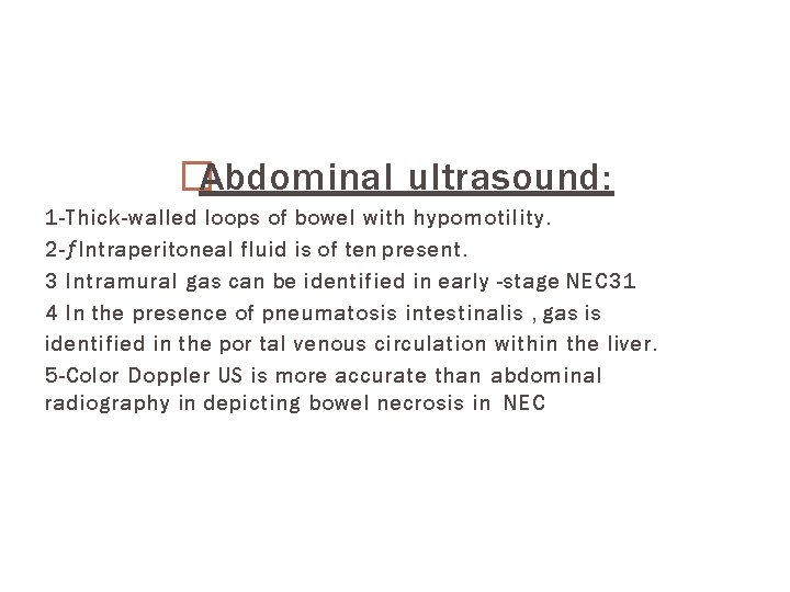 �Abdominal ultrasound: 1 -Thick-walled loops of bowel with hypomotility. 2 -ƒIntraperitoneal fluid is of