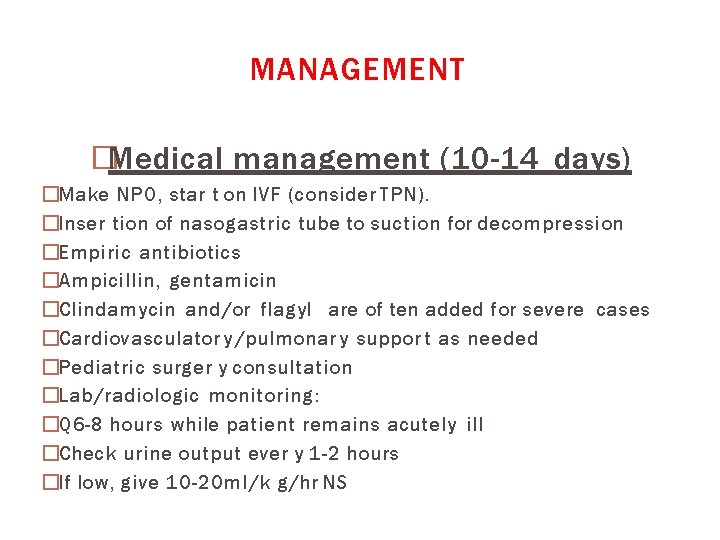 MANAGEMENT �Medical management (10 -14 days) �Make NPO, star t on IVF (consider TPN).