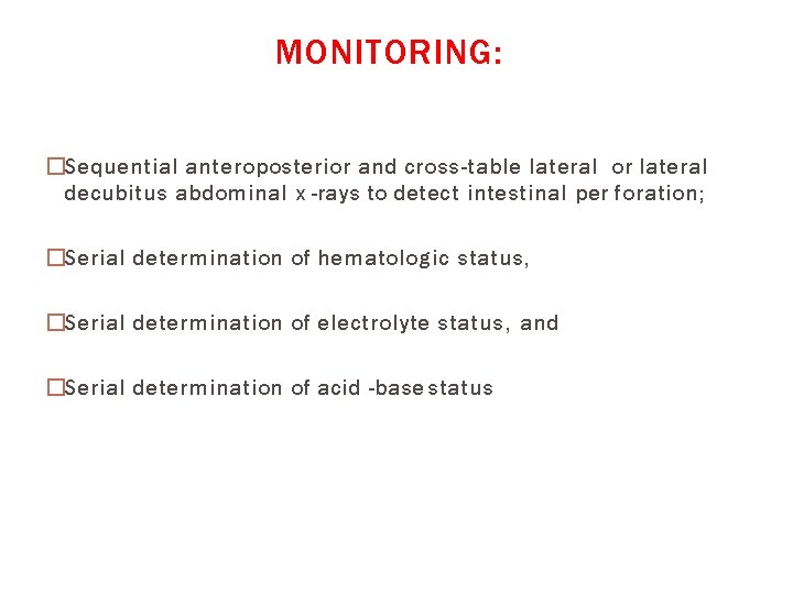 MONITORING: �Sequential anteroposterior and cross-table lateral or lateral decubitus abdominal x -rays to detect