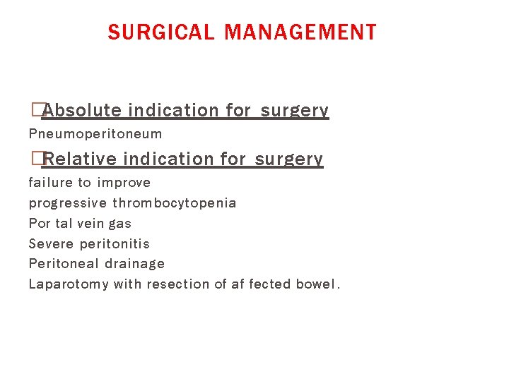 SURGICAL MANAGEMENT �Absolute indication for surgery Pneumoperitoneum �Relative indication for surgery failure to improve