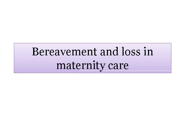 Bereavement and loss in maternity care 