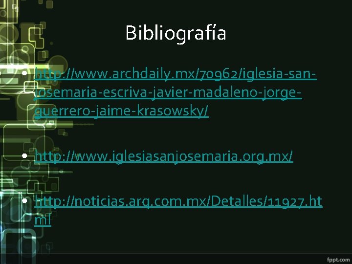 Bibliografía • http: //www. archdaily. mx/70962/iglesia-sanjosemaria-escriva-javier-madaleno-jorgeguerrero-jaime-krasowsky/ • http: //www. iglesiasanjosemaria. org. mx/ • http: