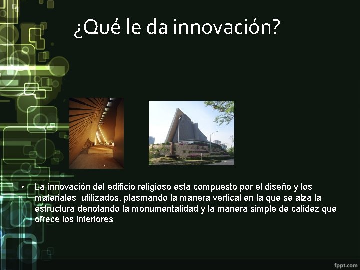 ¿Qué le da innovación? • La innovación del edificio religioso esta compuesto por el