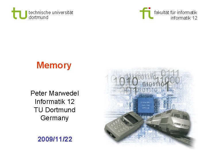 technische universität dortmund Memory Peter Marwedel Informatik 12 TU Dortmund Germany 2009/11/22 fakultät für