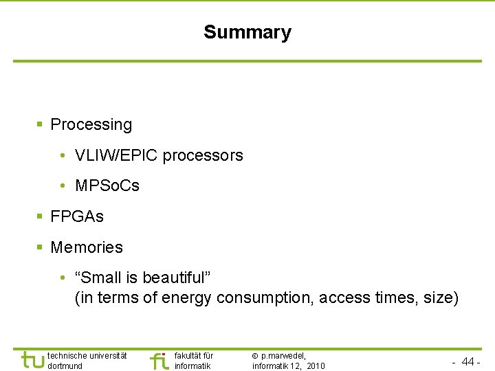 Summary § Processing • VLIW/EPIC processors • MPSo. Cs § FPGAs § Memories •