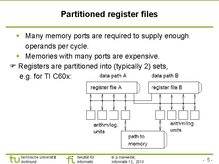 Partitioned register files § Many memory ports are required to supply enough operands per