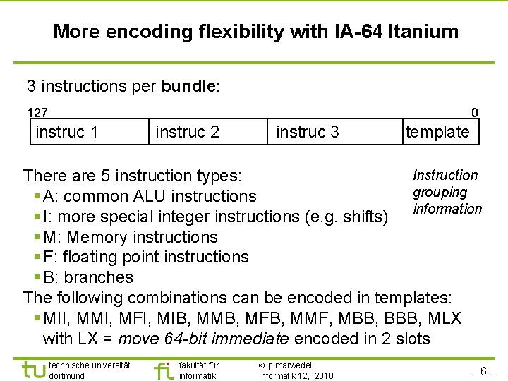 More encoding flexibility with IA-64 Itanium 3 instructions per bundle: 127 0 instruc 1