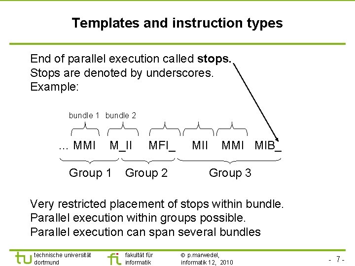 Templates and instruction types End of parallel execution called stops. Stops are denoted by