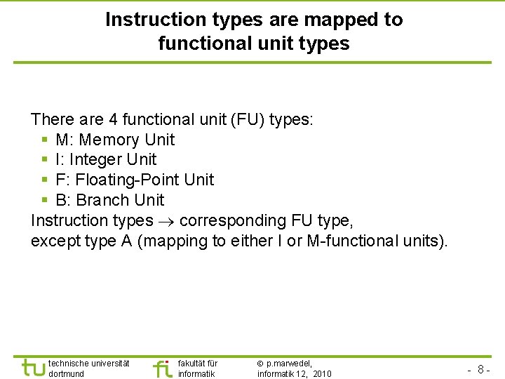 Instruction types are mapped to functional unit types There are 4 functional unit (FU)