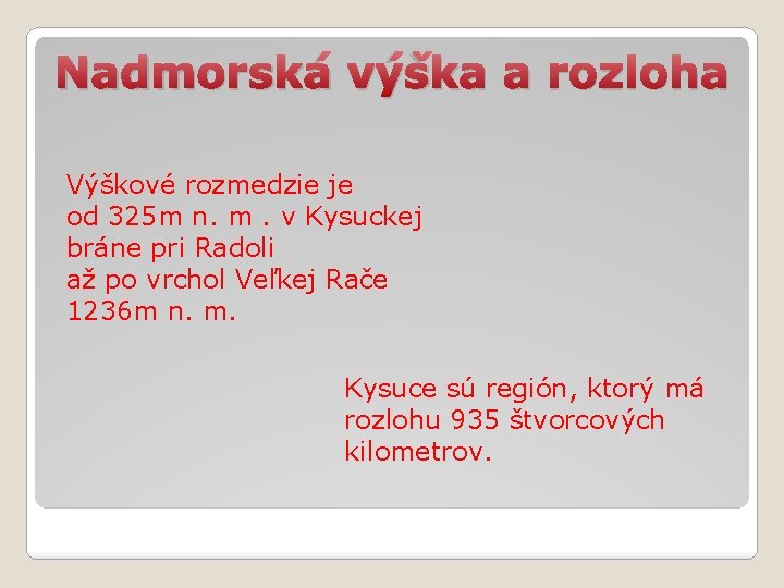 Nadmorská výška a rozloha Výškové rozmedzie je od 325 m n. m. v Kysuckej