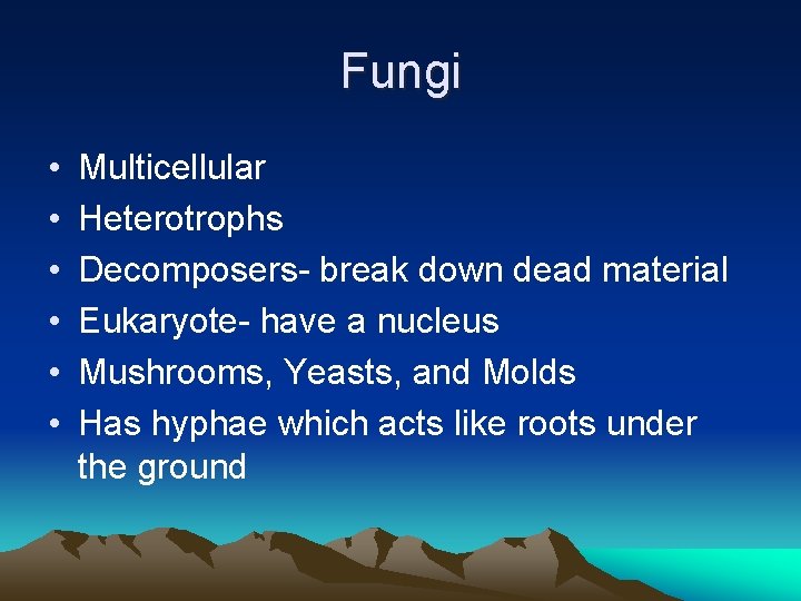 Fungi • • • Multicellular Heterotrophs Decomposers- break down dead material Eukaryote- have a