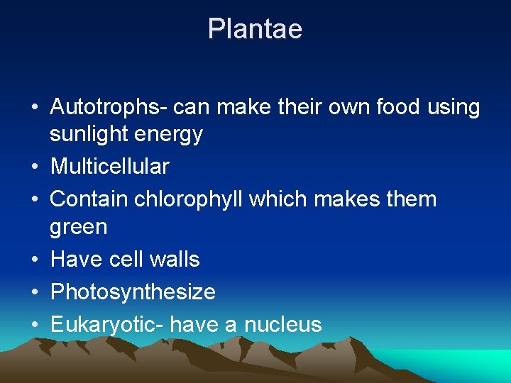 Plantae • Autotrophs- can make their own food using sunlight energy • Multicellular •