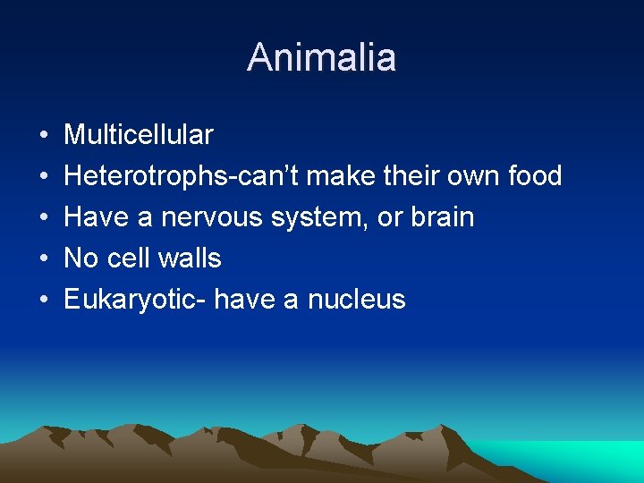 Animalia • • • Multicellular Heterotrophs-can’t make their own food Have a nervous system,