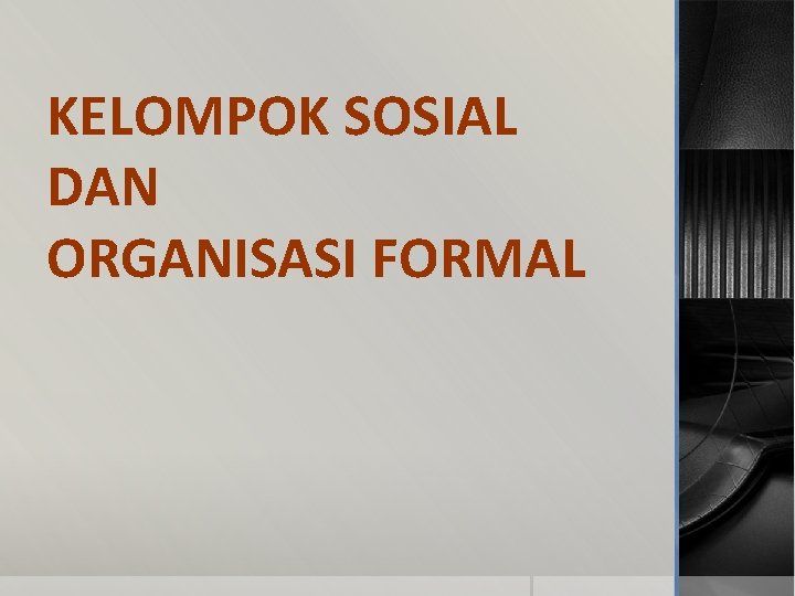 KELOMPOK SOSIAL DAN ORGANISASI FORMAL 