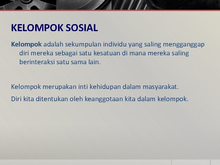 KELOMPOK SOSIAL Kelompok adalah sekumpulan individu yang saling menggap diri mereka sebagai satu kesatuan