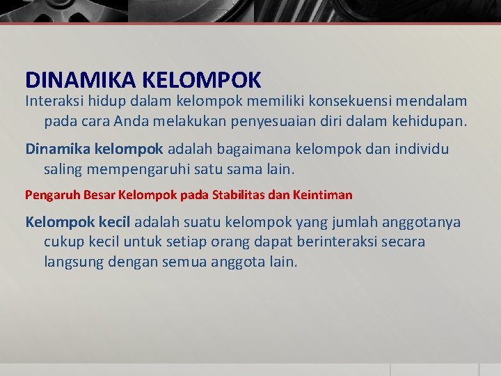 DINAMIKA KELOMPOK Interaksi hidup dalam kelompok memiliki konsekuensi mendalam pada cara Anda melakukan penyesuaian