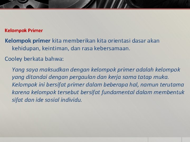 Kelompok Primer Kelompok primer kita memberikan kita orientasi dasar akan kehidupan, keintiman, dan rasa