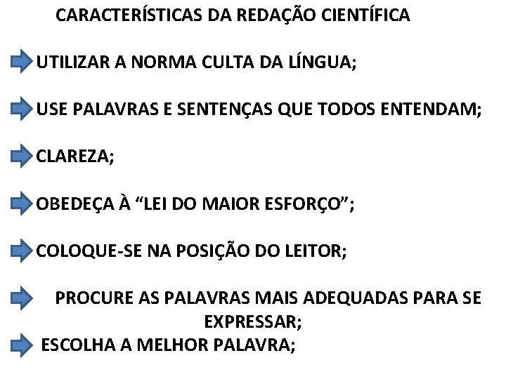 CARACTERÍSTICAS DA REDAÇÃO CIENTÍFICA UTILIZAR A NORMA CULTA DA LÍNGUA; USE PALAVRAS E SENTENÇAS