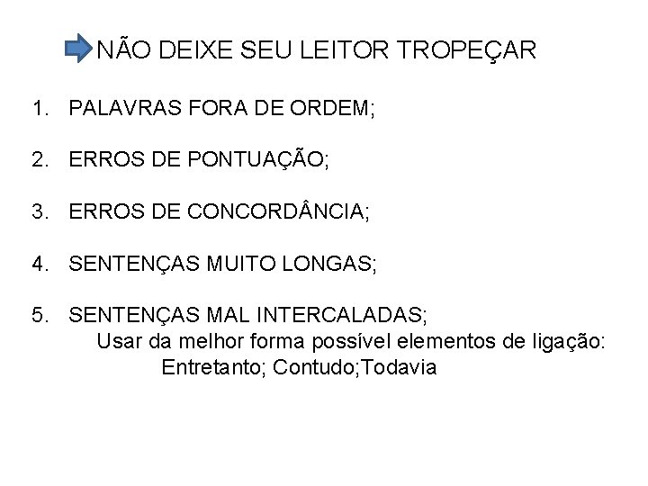 NÃO DEIXE SEU LEITOR TROPEÇAR 1. PALAVRAS FORA DE ORDEM; 2. ERROS DE PONTUAÇÃO;