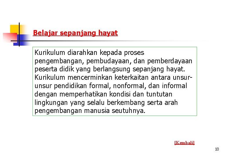 Belajar sepanjang hayat Kurikulum diarahkan kepada proses pengembangan, pembudayaan, dan pemberdayaan peserta didik yang