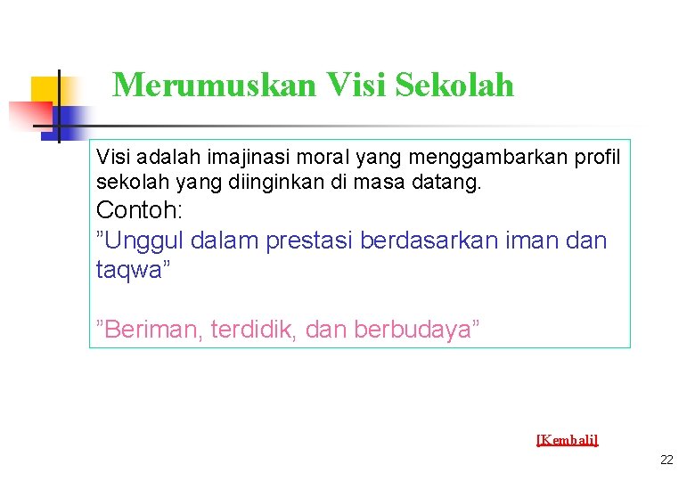 Merumuskan Visi Sekolah Visi adalah imajinasi moral yang menggambarkan profil sekolah yang diinginkan di