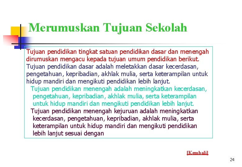 Merumuskan Tujuan Sekolah Tujuan pendidikan tingkat satuan pendidikan dasar dan menengah dirumuskan mengacu kepada