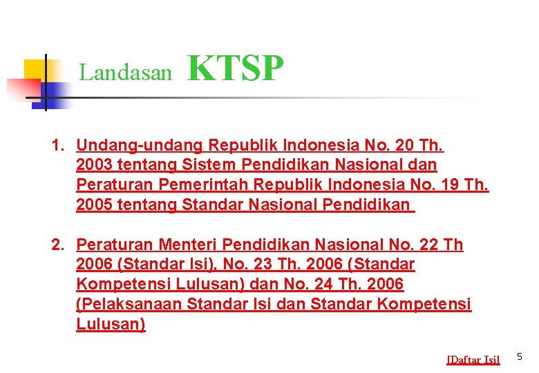 Landasan KTSP 1. Undang-undang Republik Indonesia No. 20 Th. 2003 tentang Sistem Pendidikan Nasional