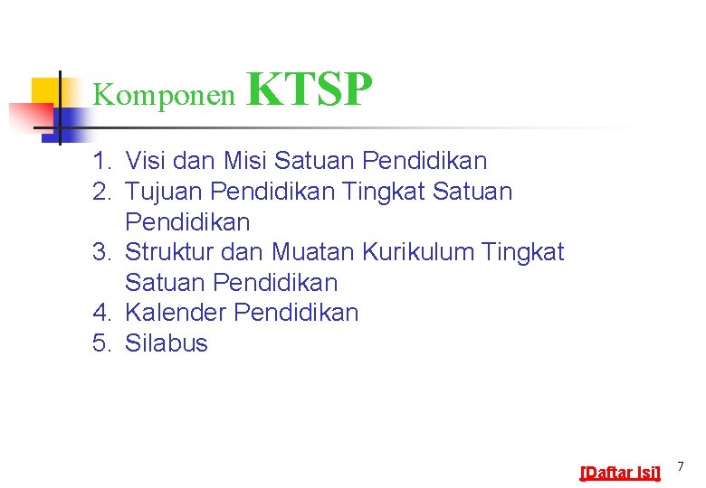 Komponen KTSP 1. Visi dan Misi Satuan Pendidikan 2. Tujuan Pendidikan Tingkat Satuan Pendidikan