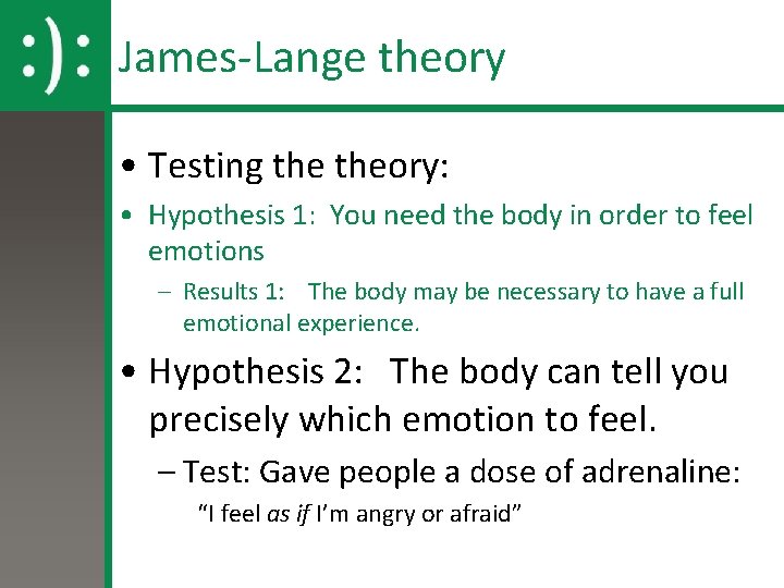 James-Lange theory • Testing theory: • Hypothesis 1: You need the body in order James-Lange theory • Testing theory: • Hypothesis 1: You need the body in order