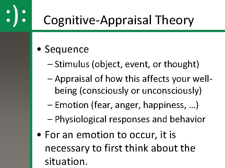 Cognitive-Appraisal Theory • Sequence – Stimulus (object, event, or thought) – Appraisal of how Cognitive-Appraisal Theory • Sequence – Stimulus (object, event, or thought) – Appraisal of how
