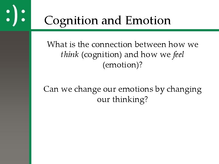 Cognition and Emotion What is the connection between how we think (cognition) and how Cognition and Emotion What is the connection between how we think (cognition) and how