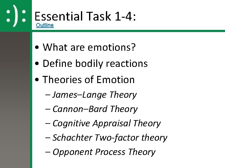 Essential Task 1 -4: Outline • What are emotions? • Define bodily reactions • Essential Task 1 -4: Outline • What are emotions? • Define bodily reactions •
