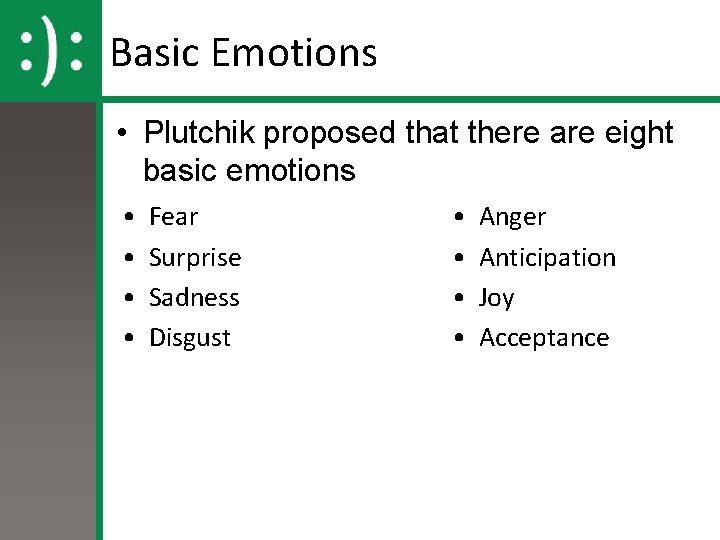 Basic Emotions • Plutchik proposed that there are eight basic emotions • • Fear Basic Emotions • Plutchik proposed that there are eight basic emotions • • Fear