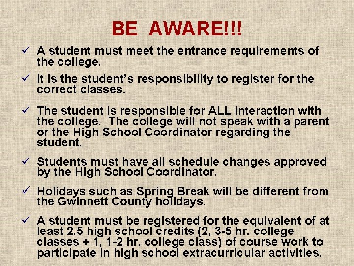 BE AWARE!!! ü A student must meet the entrance requirements of the college. ü BE AWARE!!! ü A student must meet the entrance requirements of the college. ü