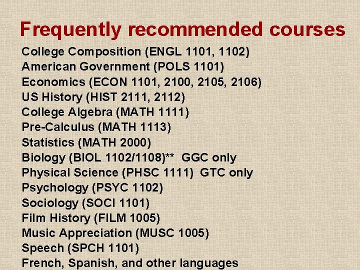 Frequently recommended courses College Composition (ENGL 1101, 1102) American Government (POLS 1101) Economics (ECON Frequently recommended courses College Composition (ENGL 1101, 1102) American Government (POLS 1101) Economics (ECON