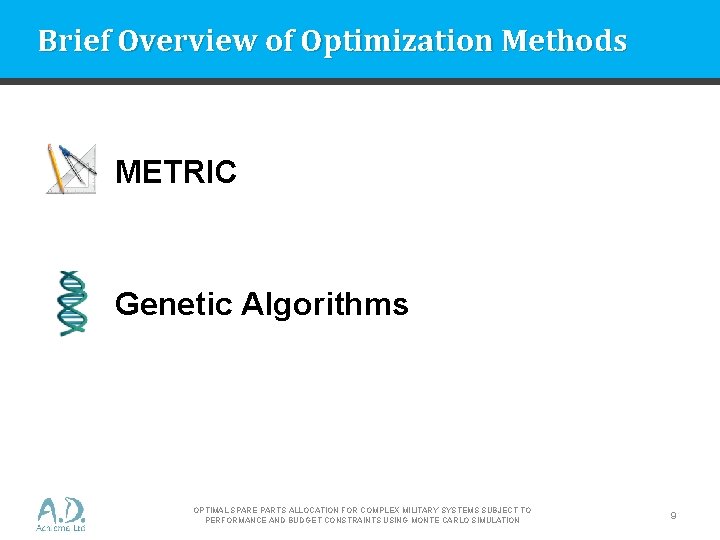 Brief Overview of Optimization Methods METRIC Genetic Algorithms OPTIMAL SPARE PARTS ALLOCATION FOR COMPLEX