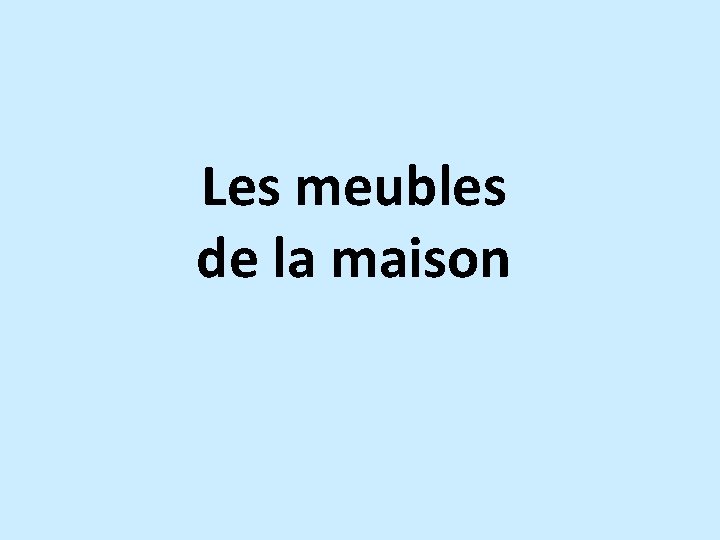 Les meubles de la maison 