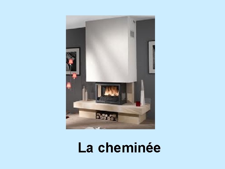 La cheminée 