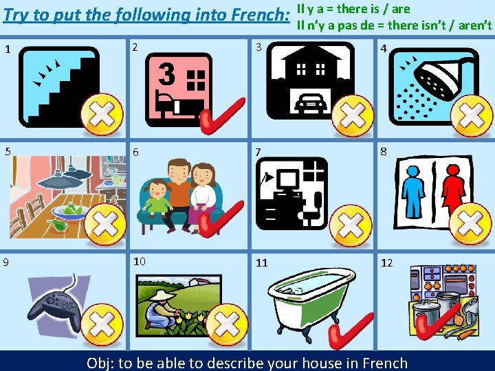 Try to put the following into French: Il y a = there is /