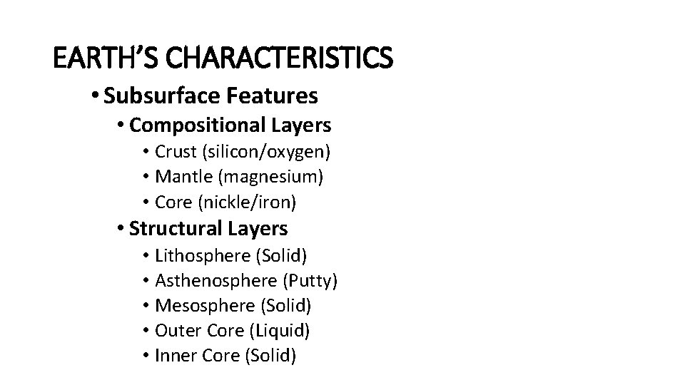 EARTH’S CHARACTERISTICS • Subsurface Features • Compositional Layers • Crust (silicon/oxygen) • Mantle (magnesium)