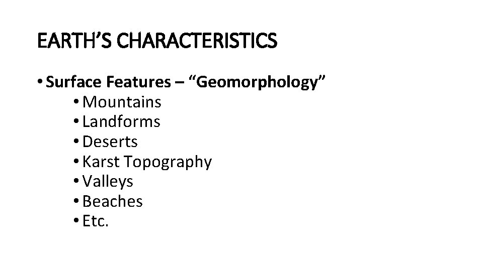 EARTH’S CHARACTERISTICS • Surface Features – “Geomorphology” • Mountains • Landforms • Deserts •