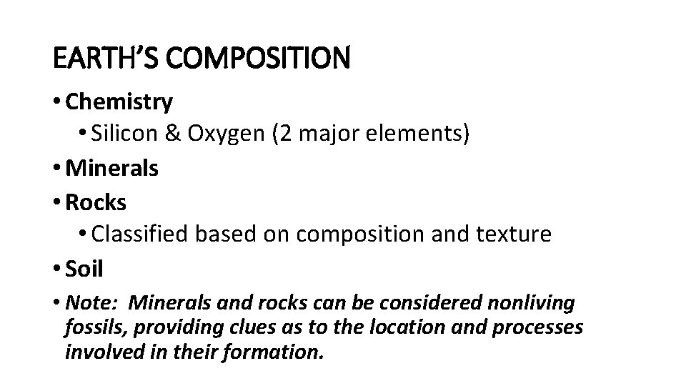 EARTH’S COMPOSITION • Chemistry • Silicon & Oxygen (2 major elements) • Minerals •