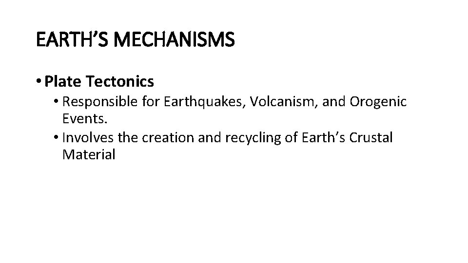 EARTH’S MECHANISMS • Plate Tectonics • Responsible for Earthquakes, Volcanism, and Orogenic Events. •