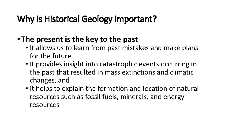 Why is Historical Geology important? • The present is the key to the past: