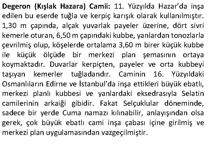 Degeron (Kışlak Hazara) Camii: 11. Yüzyılda Hazar’da inşa edilen bu eserde tuğla ve kerpiç