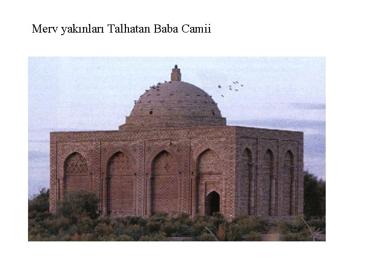 Merv yakınları Talhatan Baba Camii 