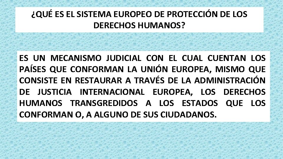 ¿QUÉ ES EL SISTEMA EUROPEO DE PROTECCIÓN DE LOS DERECHOS HUMANOS? ES UN MECANISMO ¿QUÉ ES EL SISTEMA EUROPEO DE PROTECCIÓN DE LOS DERECHOS HUMANOS? ES UN MECANISMO